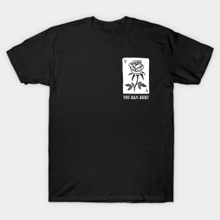 You Ran Away T-Shirt